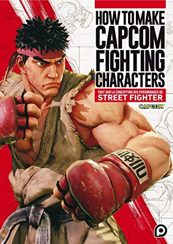 How to Make CAPCOM Fighting Characters: Tout sur la conception des personnages de Street Fighter von KUROKAWA
