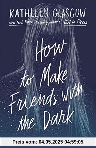 How to Make Friends with the Dark: 'Breathtaking and heartbreaking, and I loved it with all my heart.' Jennifer Niven