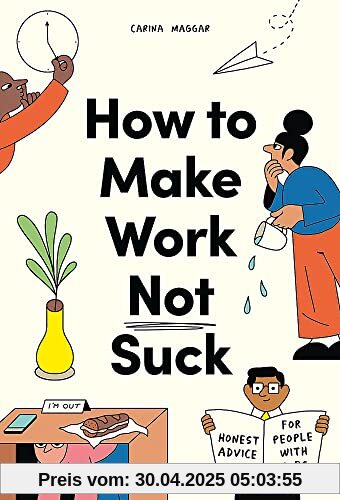 How to Make Work Not Suck: Honest Advice for People with Jobs