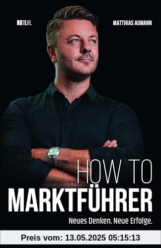 How to Marktführer: Neues Denken. Neue Erfolge.: Schritte zur Marktführung: Neues Denken, neue Erfolge.