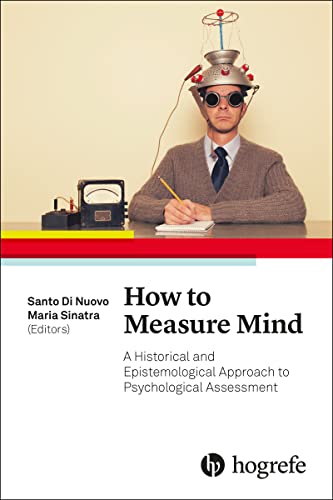 How to Measure Mind: A Historical and Epistemological Approach to Psychological Assessment von Hogrefe Publishing