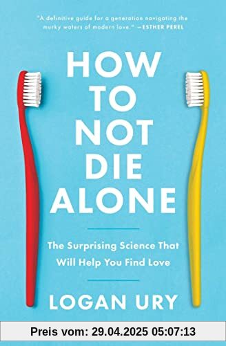 How to Not Die Alone: The Surprising Science That Will Help You Find Love