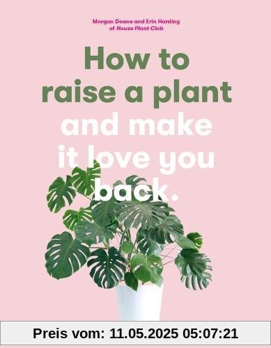 How to Raise a Plant: (and Make It Love You Back)