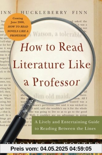 How to Read Literature Like a Professor: A Lively and Entertaining Guide to Reading Between the Lines