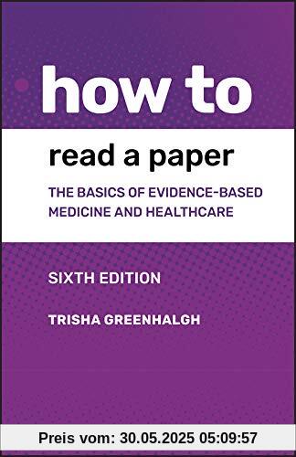 How to Read a Paper: The Basics of Evidence-based Medicine and Healthcare