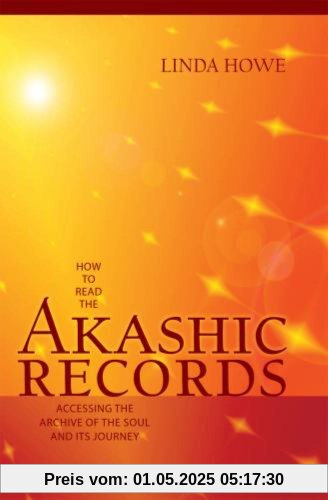 How to Read the Akashic Records: Accessing the Archive of the Soul and Its Journey How to Read the Akashic Records: Accessing the Archive of the Soul and Its Journey