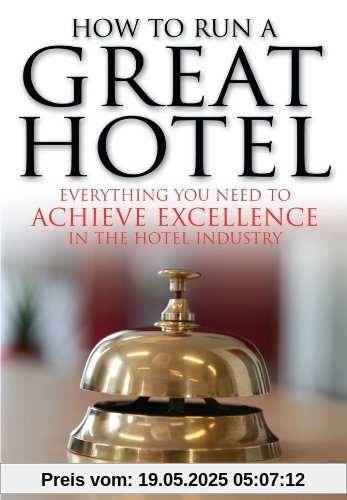 How to Run a Great Hotel: Everything you need to achieve excellence in the hotel industry
