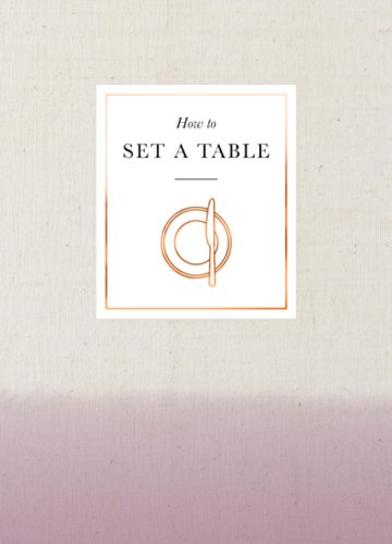 How to Set a Table: Inspiration, ideas and etiquette for hosting friends and family von Ebury Press