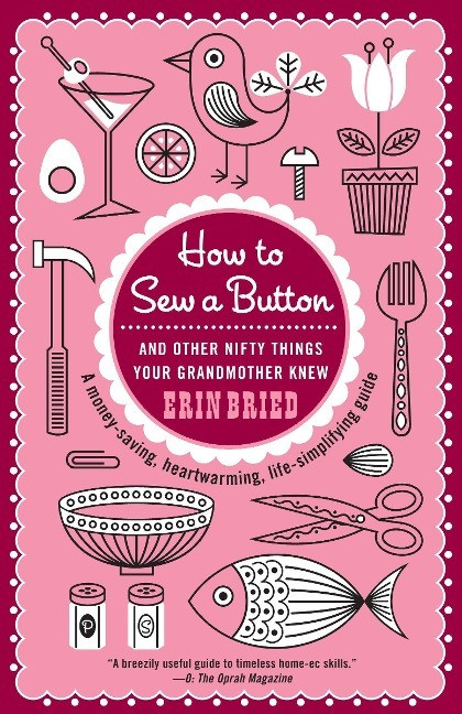 How to Sew a Button: And Other Nifty Things Your Grandmother Knew How to Sew a Button: And Other Nifty Things Your Grandmother Knew