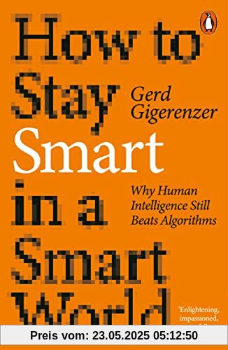 How to Stay Smart in a Smart World: Why Human Intelligence Still Beats Algorithms How to Stay Smart in a Smart World: Why Human Intelligence Still Beats Algorithms