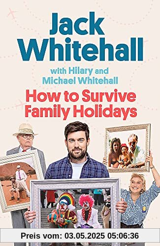 How to Survive Family Holidays: The hilarious Sunday Times bestseller from the stars of Travels with my Father How to Survive Family Holidays: The hilarious Sunday Times bestseller from the stars of Travels with my Father