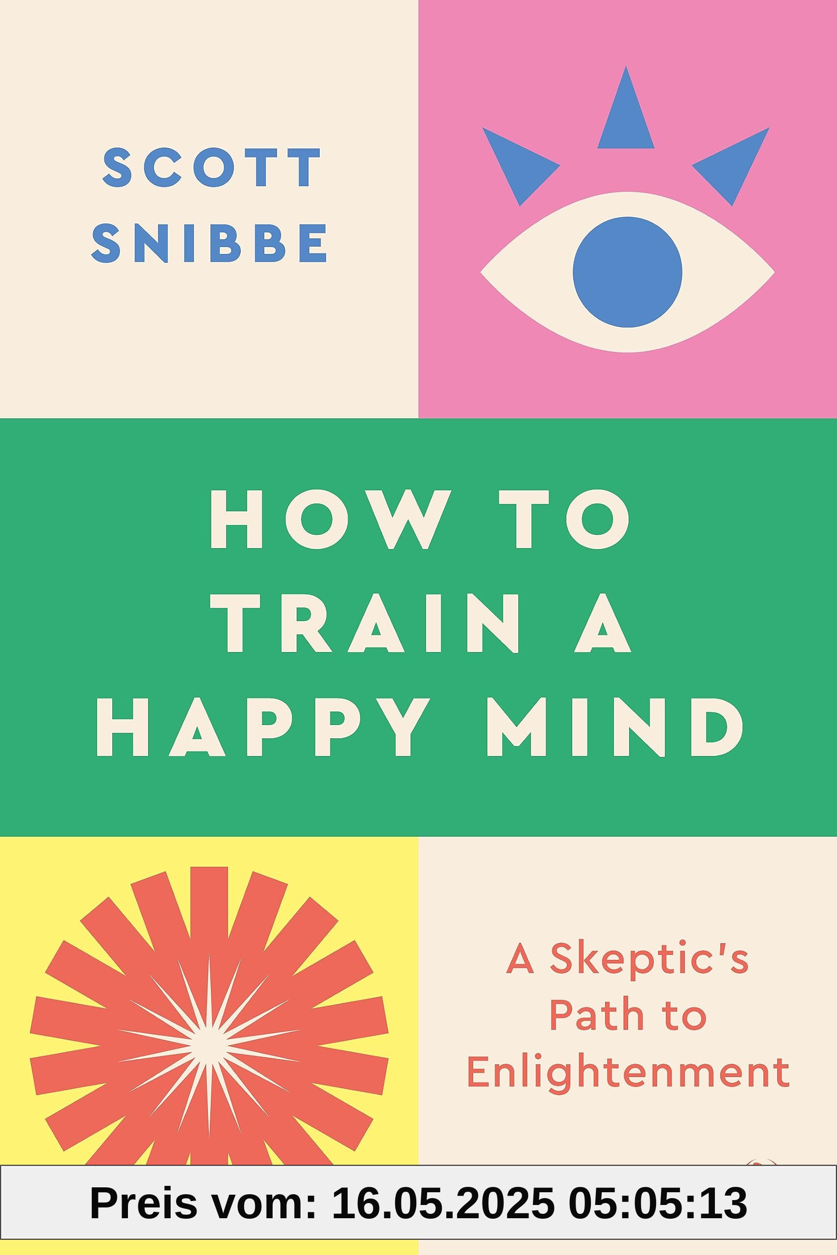 How to Train a Happy Mind: A Skeptic's Path to Enlightenment How to Train a Happy Mind: A Skeptic's Path to Enlightenment