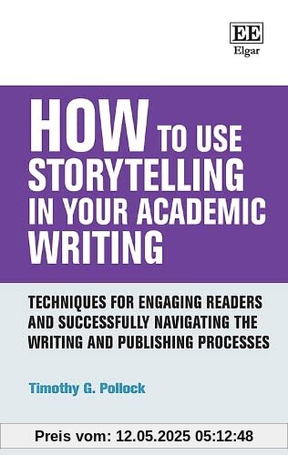 How to Use Storytelling in Your Academic Writing: Techniques for Engaging Readers and Successfully Navigating the Writing and Publishing Processes (How to Guides)