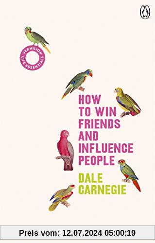 How to Win Friends and Influence People: (Vermilion Life Essentials)