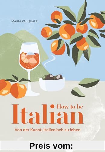 How to be Italian: Von der Kunst, italienisch zu leben