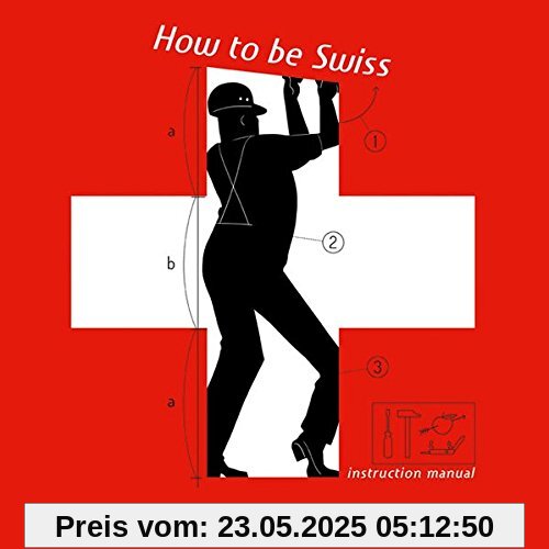How to be Swiss: Instruction Manual
