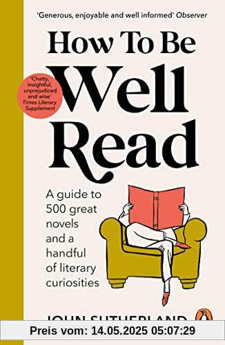 How to be Well Read: A guide to 500 great novels and a handful of literary curiosities How to be Well Read: A guide to 500 great novels and a handful of literary curiosities
