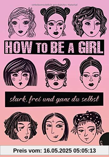How to be a girl: stark, frei und ganz du selbst