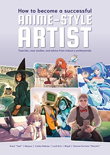 How to become a Successful Anime-Style Artist: Tutorials, Case Studies, and Advice from Industry Professionals von 3DTotal Publishing