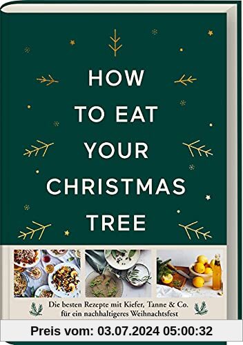How to eat your christmas tree: Die besten Rezepte mit Kiefer, Tanne & Co. für ein nachhaltigeres Weihnachtsfest