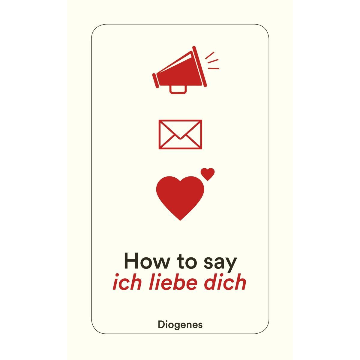 How to say ich liebe dich von Diogenes Verlag AG