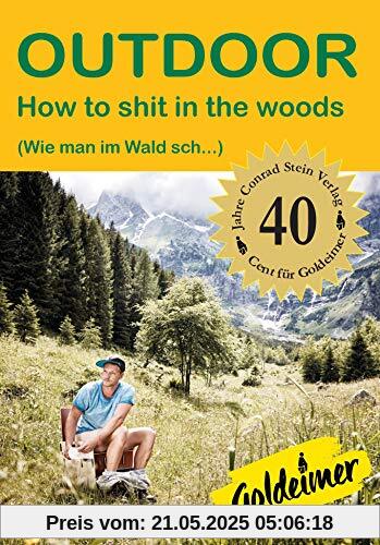 How to sh.. in the woods: (Wie man im Wald sch...) Jubiläumsausgabe (Outdoor Basiswissen)