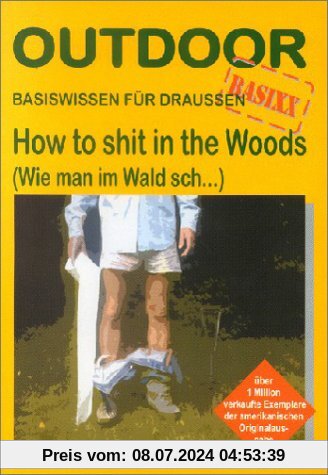 How to shit in the Woods. Wie man im Wald sch... Basiswissen für draussen