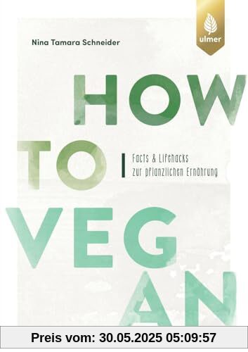 How to vegan: Facts & Lifehacks zur pflanzlichen Ernährung. Mit einem Vorwort von Dr. Markus Keller