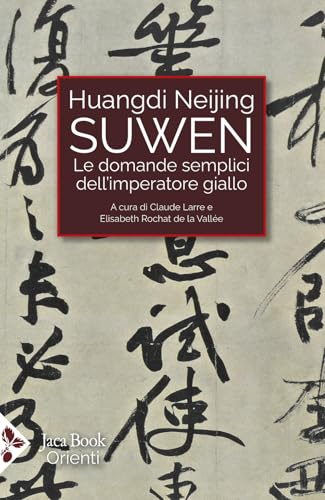 Huangdi Neijing Suwen. Le domande semplici dell'imperatore giallo (Cultura e medicina tradizionale cinese) von Jaca Book