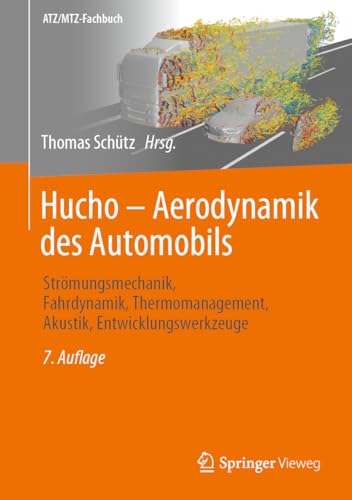 Hucho - Aerodynamik des Automobils: Strömungsmechanik, Fahrdynamik, Thermomanagement, Akustik, Entwicklungswerkzeuge (ATZ/MTZ-Fachbuch)