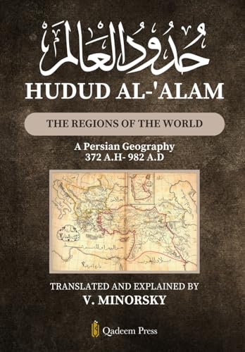 Hudud Al-'Alam - The Regions of the World: A Persian Geography 372 A.H/982 A.D von Qadeem Press