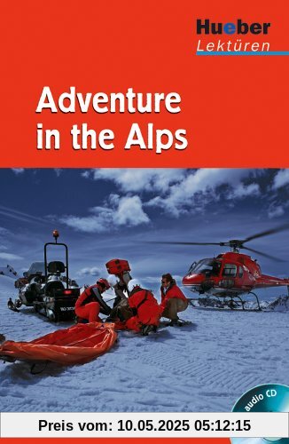 Hueber Lektüren - Stufe 1: Adventure in the Alps: Lektüre mit Audio-CD: 1. Lernjahr / 5. Klasse / 300 Wörter Hueber Lektüren - Stufe 1: Adventure in the Alps: Lektüre mit Audio-CD: 1. Lernjahr / 5. Klasse / 300 Wörter