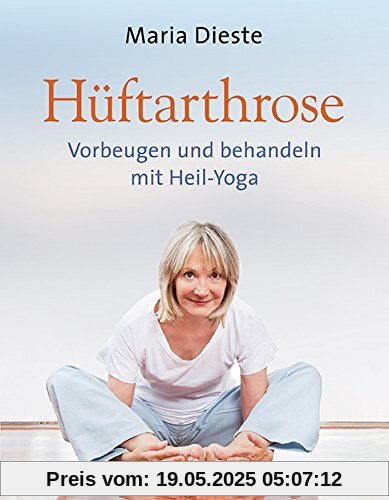 Hüftarthrose: Vorbeugen und behandeln mit Heil-Yoga