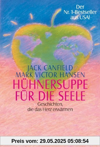 Hühnersuppe für die Seele: Geschichten, die das Herz erwärmen                                       Der Nr. 1-Bestseller aus USA!