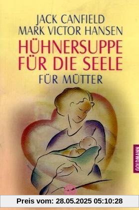 Hühnersuppe für die Seele: für Mütter Hühnersuppe für die Seele: für Mütter
