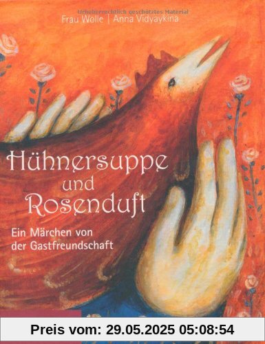 Hühnersuppe und Rosenduft: Ein Märchen von der Gastfreundschaft Hühnersuppe und Rosenduft: Ein Märchen von der Gastfreundschaft