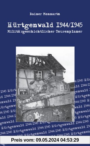 Hürtgenwald 1944/1945: Militärgeschichtlicher Tourenplaner