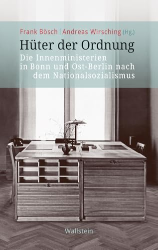 Hüter der Ordnung: Die Innenministerien in Bonn und Ost-Berlin nach dem Nationalsozialismus (Veröffentlichung zur Geschichte der deutschen Innenministerien nach 1945) von Wallstein Verlag GmbH