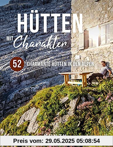 Hütten mit Charakter: 52 charmante Hütten in den Alpen (Keine Reihe)