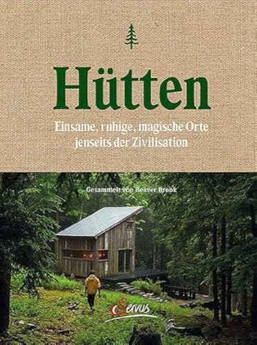Hütten: Einsame, ruhige, magische Orte jenseits der Zivilisation von Servus