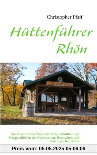 Hüttenführer Rhön: Die 65 schönsten Wanderhütten, Skihütten und Berggasthöfe in der Bayerischen, Hessischen und Thüringischen Rhön