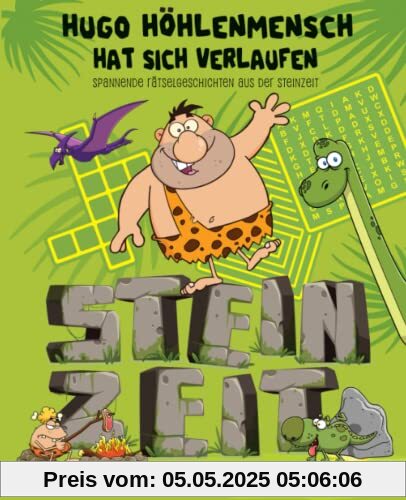 Hugo Höhlenmensch hat sich verlaufen: spannende Rätselgeschichten aus der Steinzeit (Rätselbuch für Kinder ab 10)