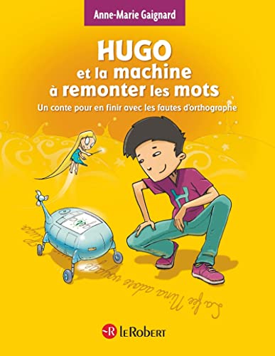Hugo et la machine a remonter les mots: Un Conte pour en finir avec les fautes d'orthographe Hugo et la machine a remonter les mots: Un Conte pour en finir avec les fautes d'orthographe von LE ROBERT