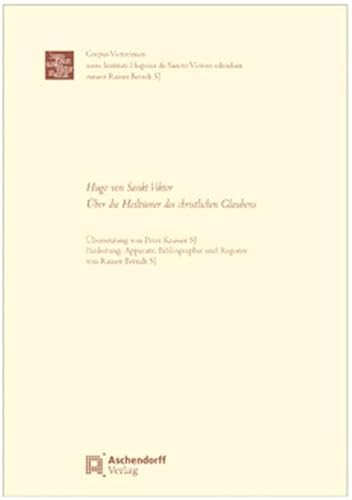 Hugo von Sankt Viktor: Über die Heiltümer des christlichen Glaubens: Vorwort: Berndt, Rainer (Corpus Victorinum: Schriften)