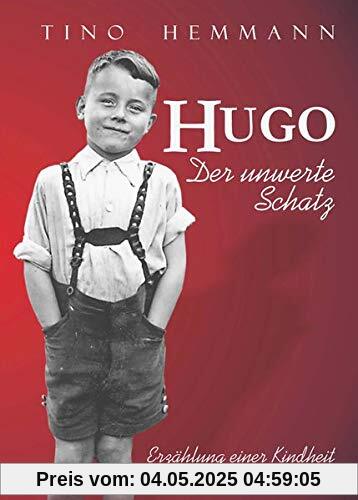 Hugo. Der unwerte Schatz: Erzählung einer Kindheit