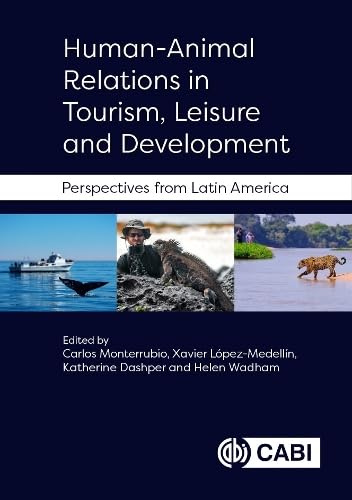 Human-Animal Relations in Tourism, Leisure and Development: Perspectives from Latin America Human-Animal Relations in Tourism, Leisure and Development: Perspectives from Latin America von CABI Publishing