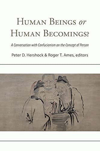 Human Beings or Human Becomings?: A Conversation with Confucianism on the Concept of Person (Suny Series in Chinese Philosophy and Culture) von SUNY Press