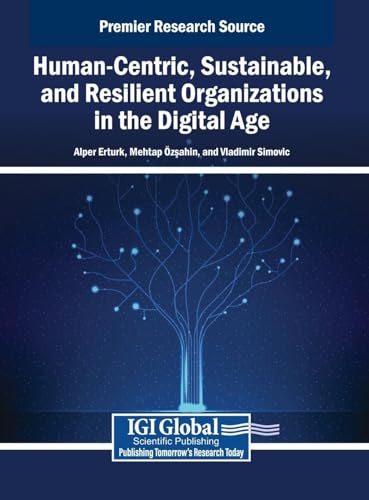 Human-Centric, Sustainable, and Resilient Organizations in the Digital Age von IGI Global