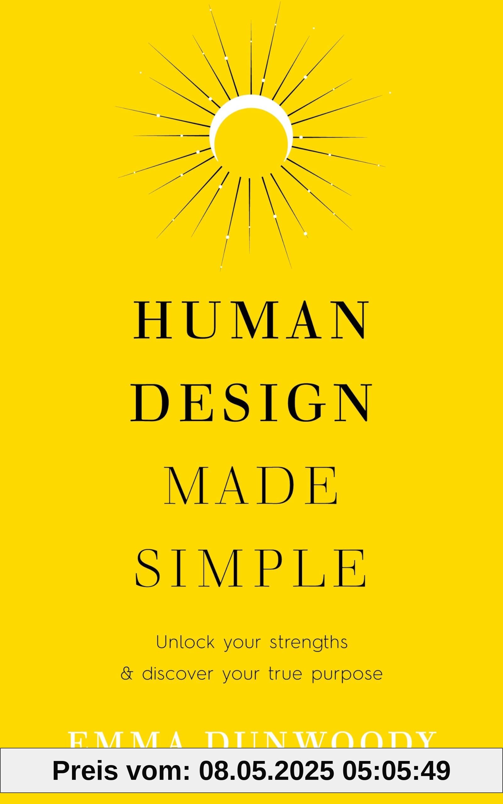 Human Design Made Simple: Unlock your strengths & discover your true purpose