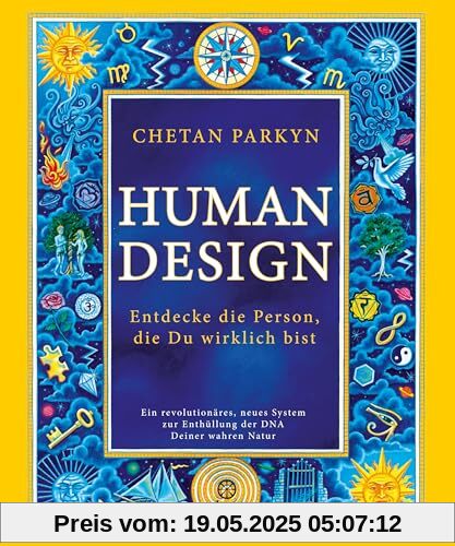 Human Design: Entdecke die Person, die Du wirklich bist - Ein revolutionäres, neues System zur Enthüllung der DNA Deiner wahren Natur